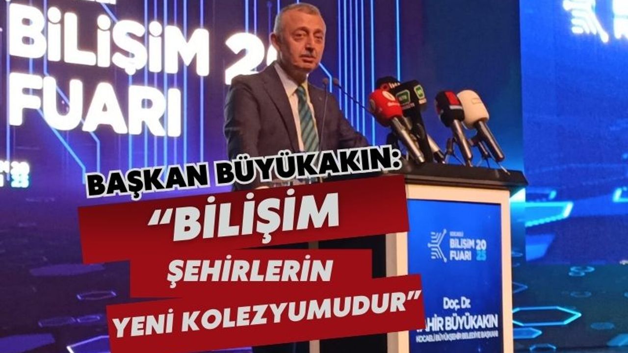 Başkan Büyükakın: “Bilişim, Şehirlerin Yeni Kolezyumudur”