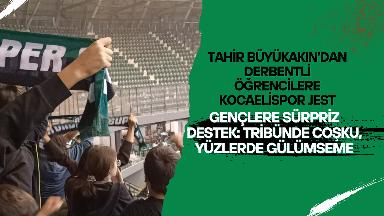 Tahir Büyükakın’dan Derbentli Öğrencilere Kocaelispor Jest