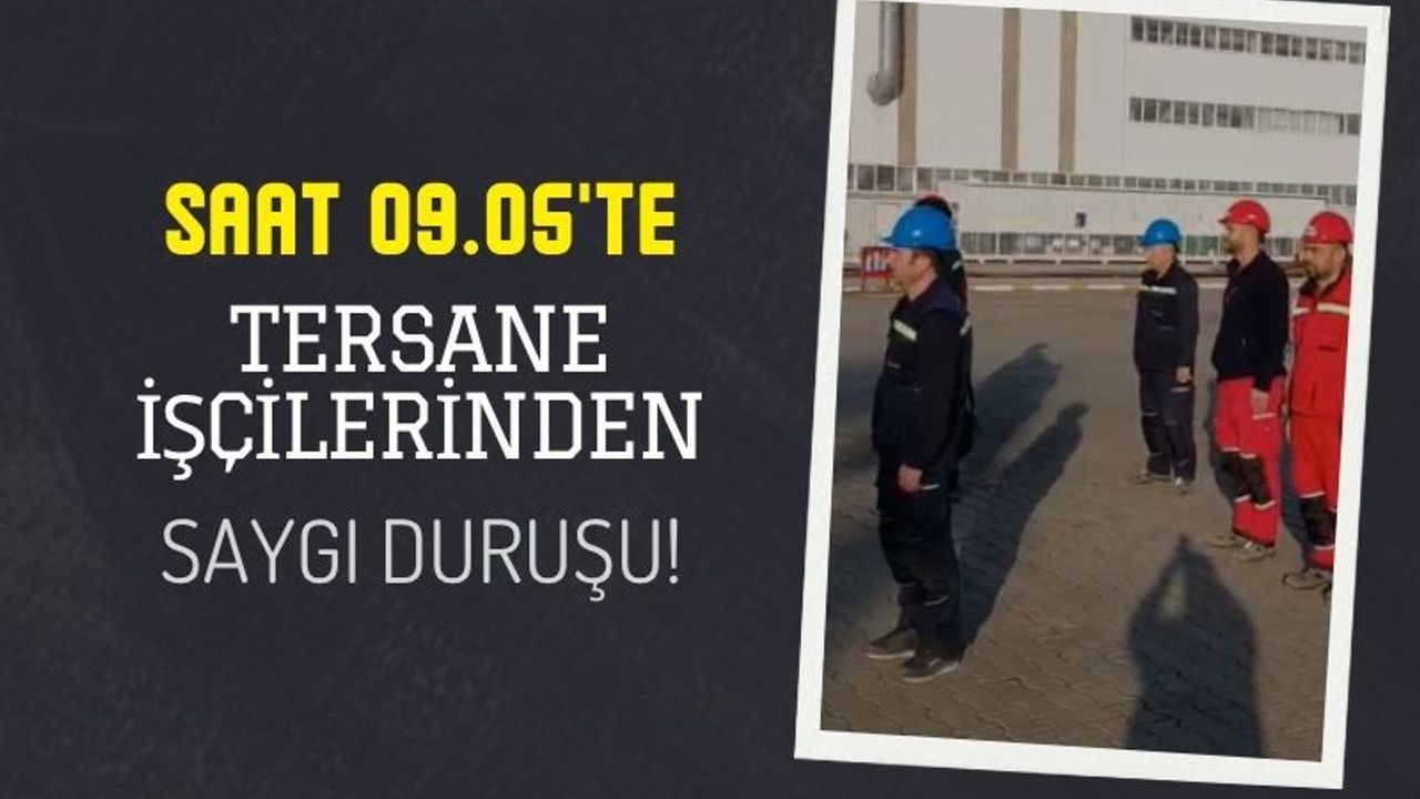 09.05’te Tersane İşçileri Atatürk İçin Saygı Duruşunda Bulundu