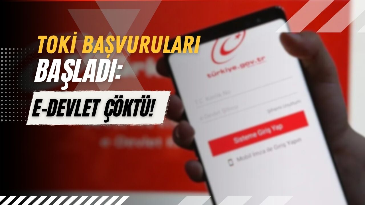 TOKİ Başvuruları Başladı: E-Devlet Çöktü!
