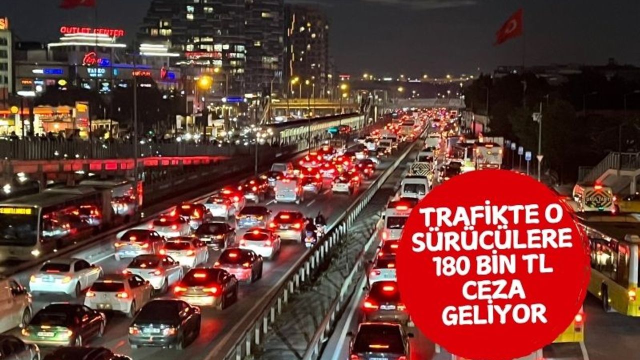 Trafikte O Sürücülere 180 Bin TL Ceza Geliyor