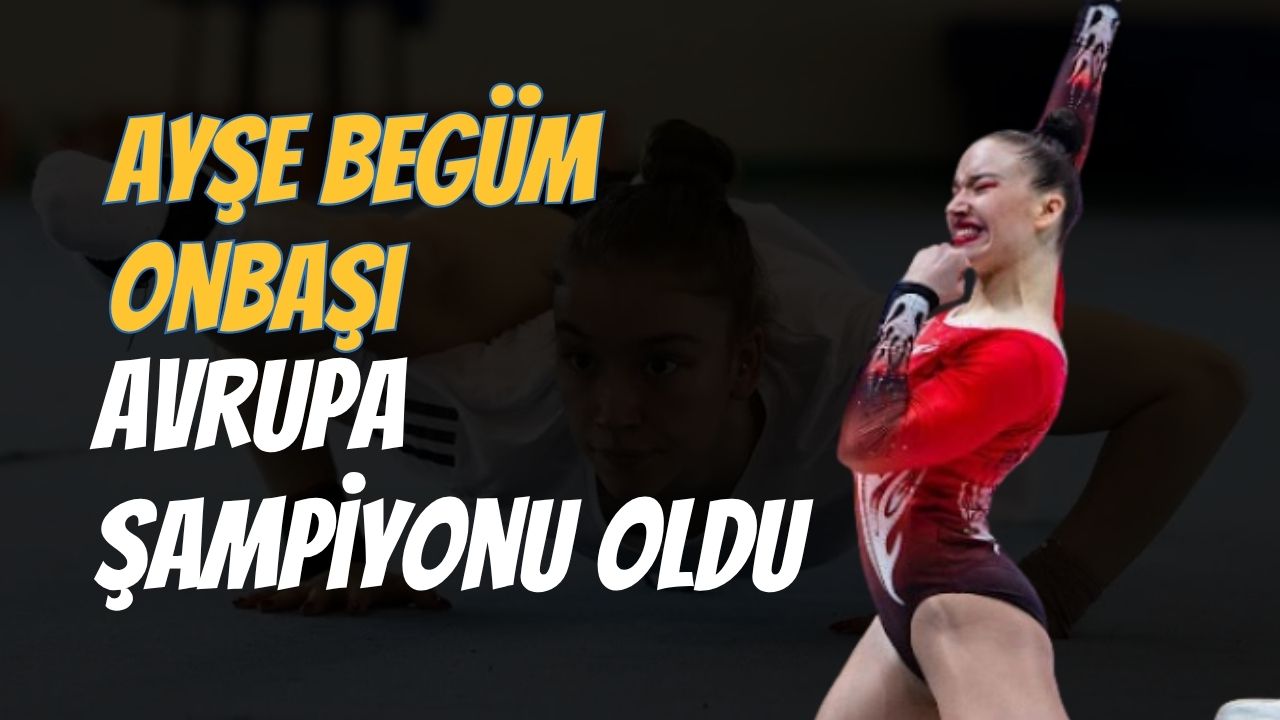 Ayşe Begüm Onbaşı Avrupa şampiyonu oldu | Ayşe Begüm Onbaşı Kimdir?