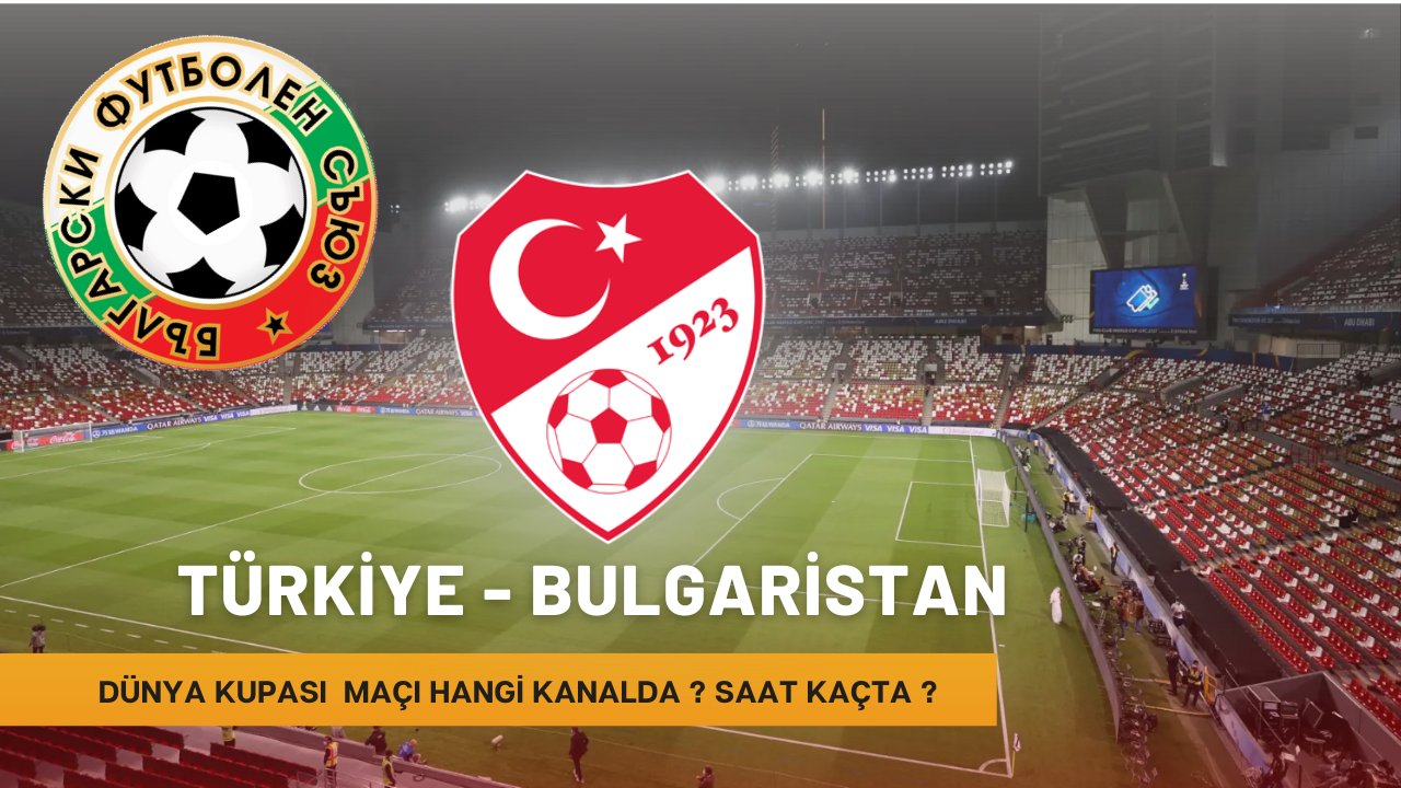 Türkiye - Bulgaristan Maçı Ne Zaman, Saat Kaçta, Hangi Kanalda?