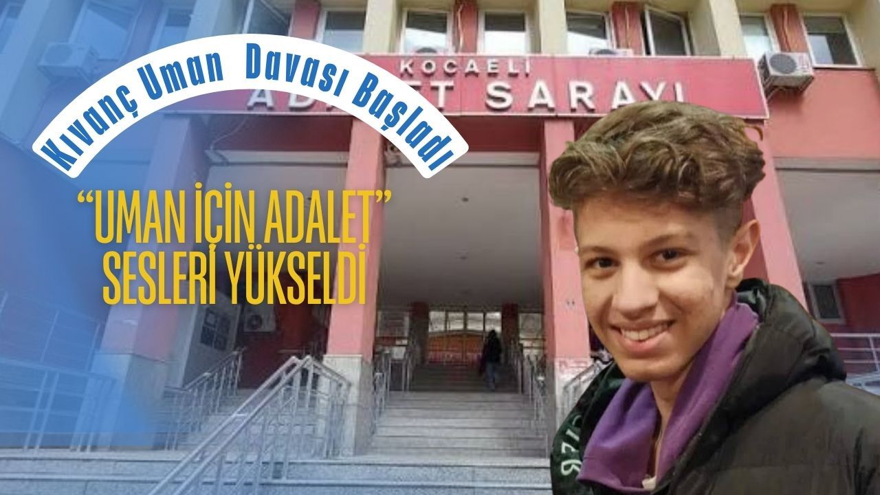 Kıvanç Uman Davası Başladı: “Uman İçin Adalet” Sesleri Yükseldi