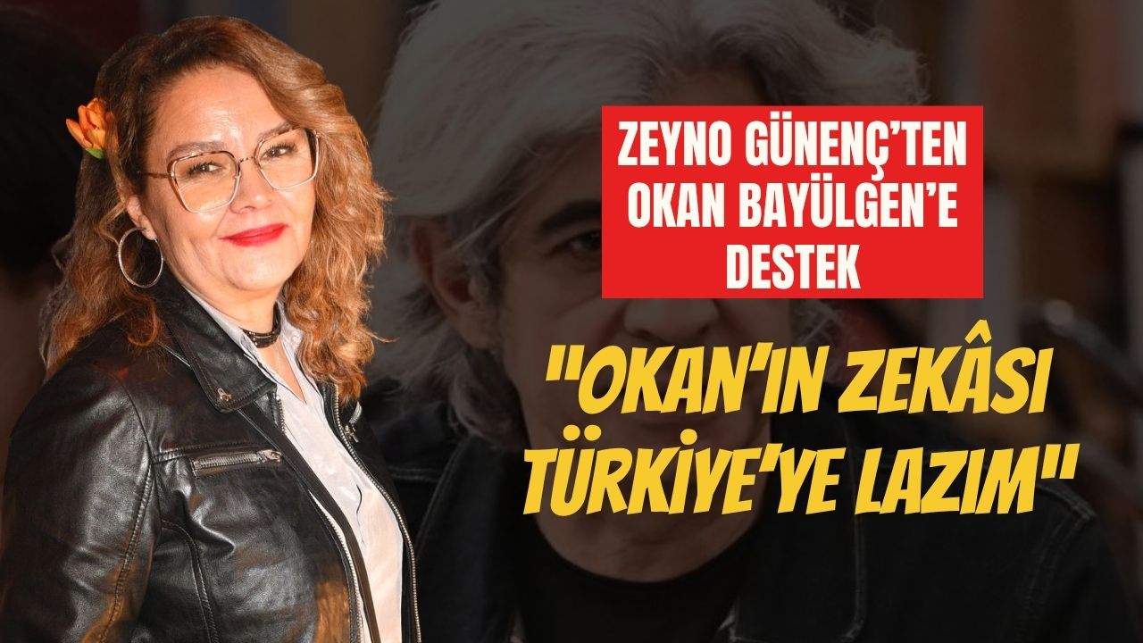 Zeyno Günenç’ten Okan Bayülgen’e Destek: “Okan’ın Zekâsı Türkiye’ye Lazım”
