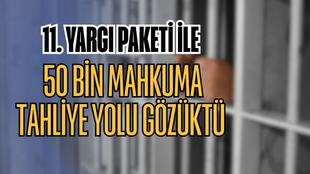 11. Yargı Paketi ile 50 Bin Mahkuma Tahliye Yolu