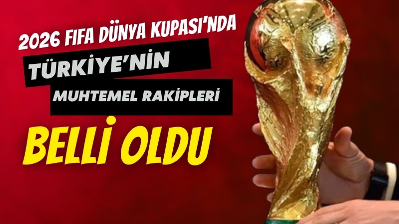 2026 FIFA Dünya Kupası’nda Türkiye’nin Muhtemel Rakipleri Netleşti