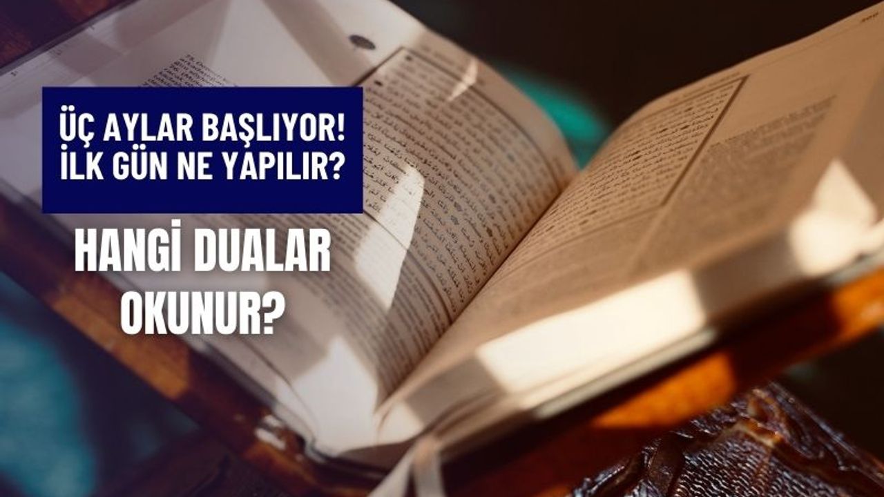 Üç Aylar Başladı: Recep Ayının İlk Günü Neler Yapılır, Hangi Dualar Okunur? Akşam Ezanı Kaçta?