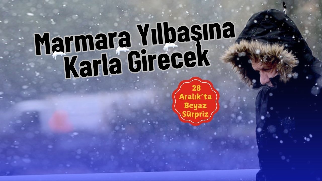 Marmara Yılbaşına Karla Girecek: 28 Aralık’ta Beyaz Sürpriz