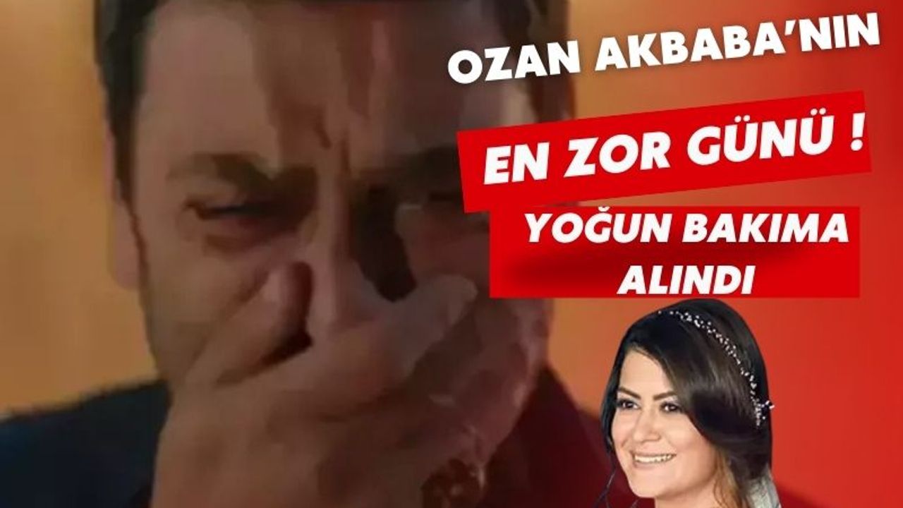 Ozan Akbaba’nın en zor günü