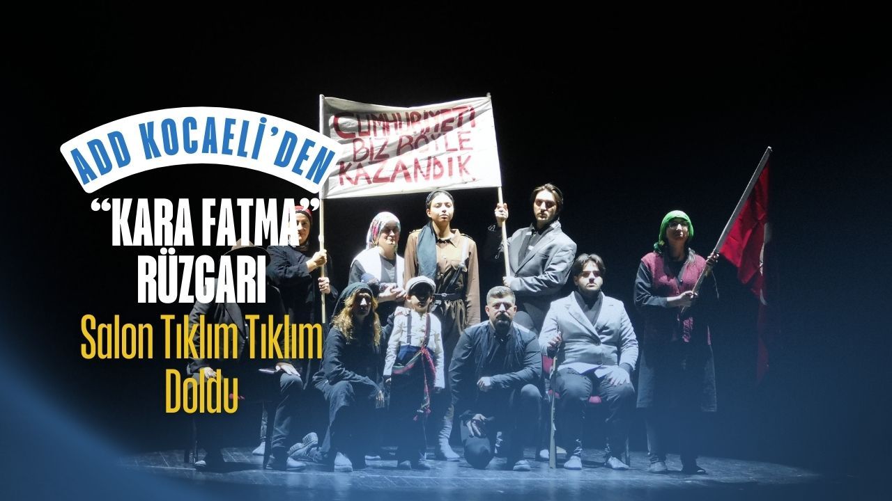 ADD Kocaeli’den “Kara Fatma” Rüzgarı