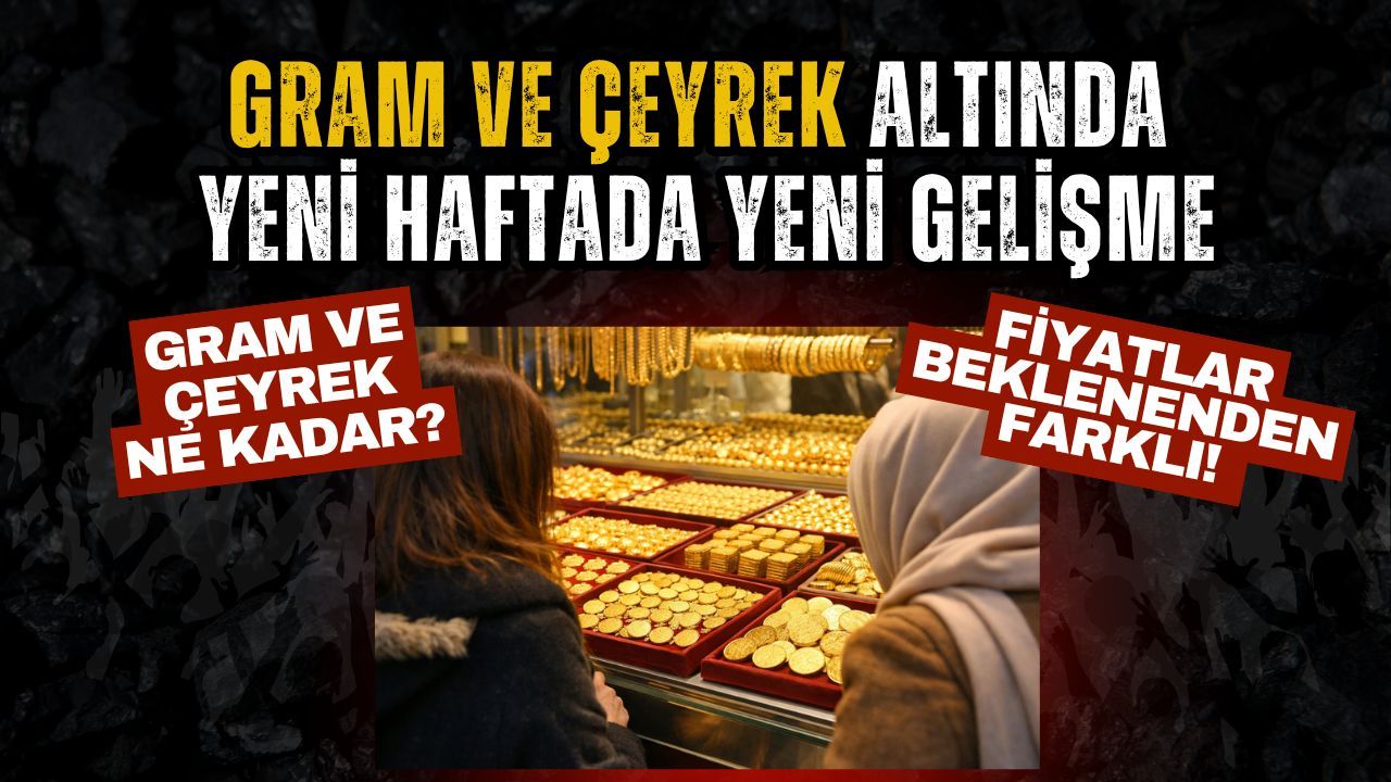 Gram Altın Ne Kadar oldu? Altın Yeni haftaya Nasıl Başladı?