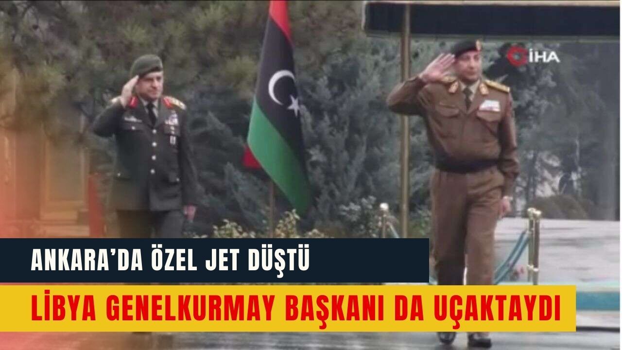 Ankara’da Özel Jet Düştü: Libya Genelkurmay Başkanı da Uçaktaydı