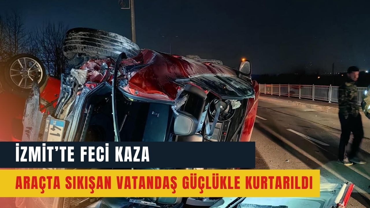 İzmit’te Feci Kaza: Araçta Sıkışan Vatandaş Güçlükle Kurtarıldı