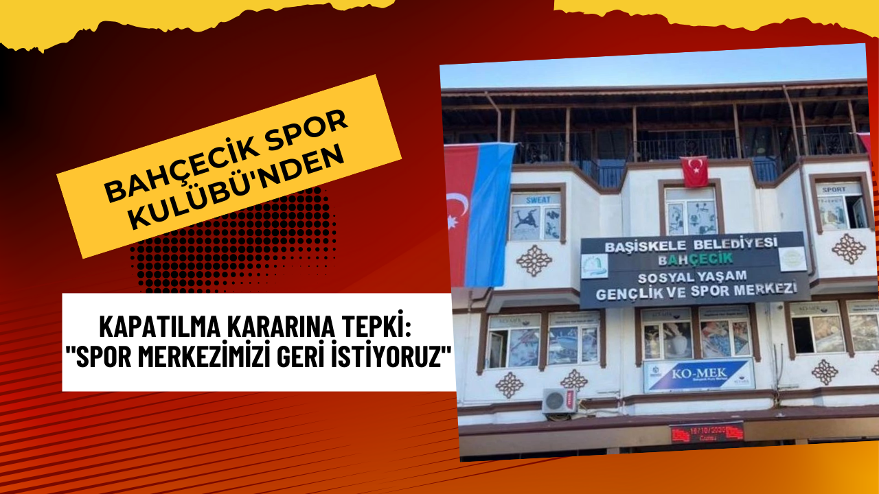 Bahçecik Spor Kulübü'nden Kapatılma Kararına Tepki: Spor Merkezimizi Geri İstiyoruz