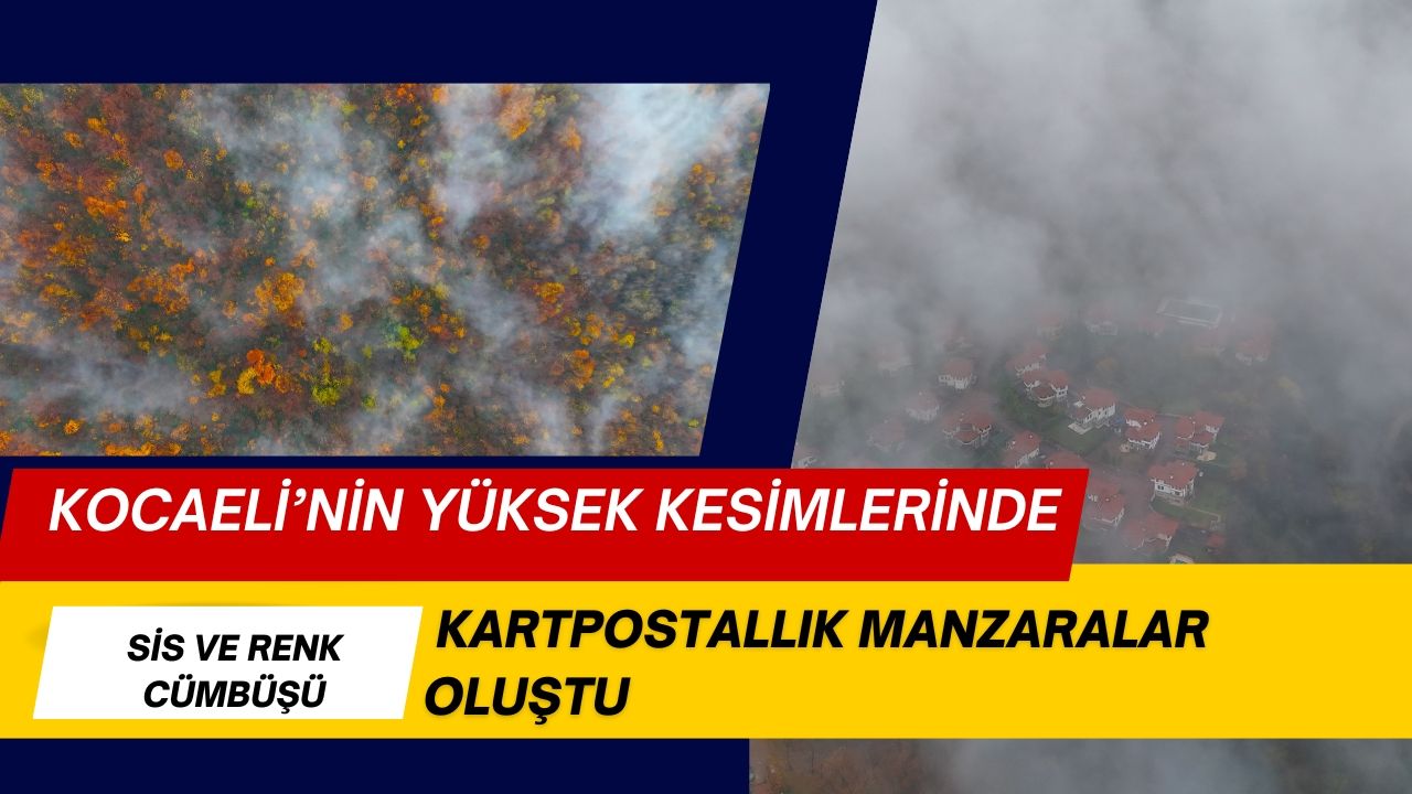 Kocaeli’nin Yüksek Kesimlerinde Sis ve Renk Cümbüşü Kartpostallık Manzaralar Oluşturdu