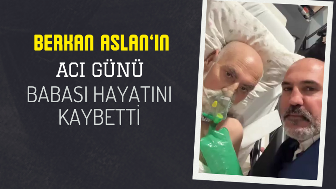 Berkan Aslan'ın acı günü