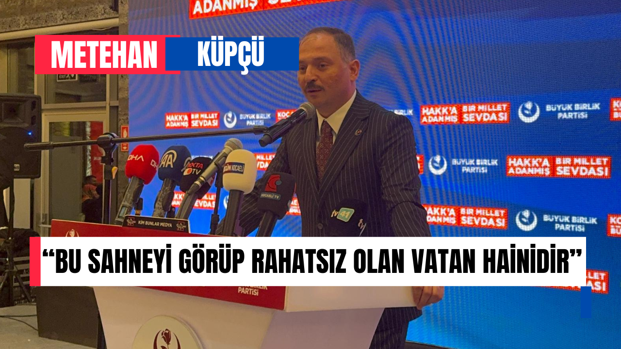 BBP Kocaeli İl Başkanı Metehan Küpçü: “Bu Sahneyi Görüp Rahatsız Olan Vatan Hainidir”