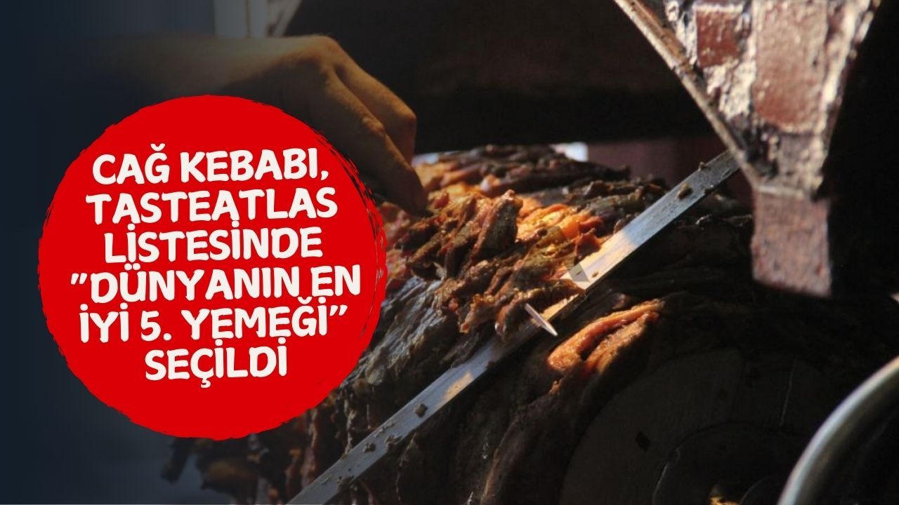 Cağ Kebabı, TasteAtlas listesinde “Dünyanın En İyi 5. Yemeği” seçildi