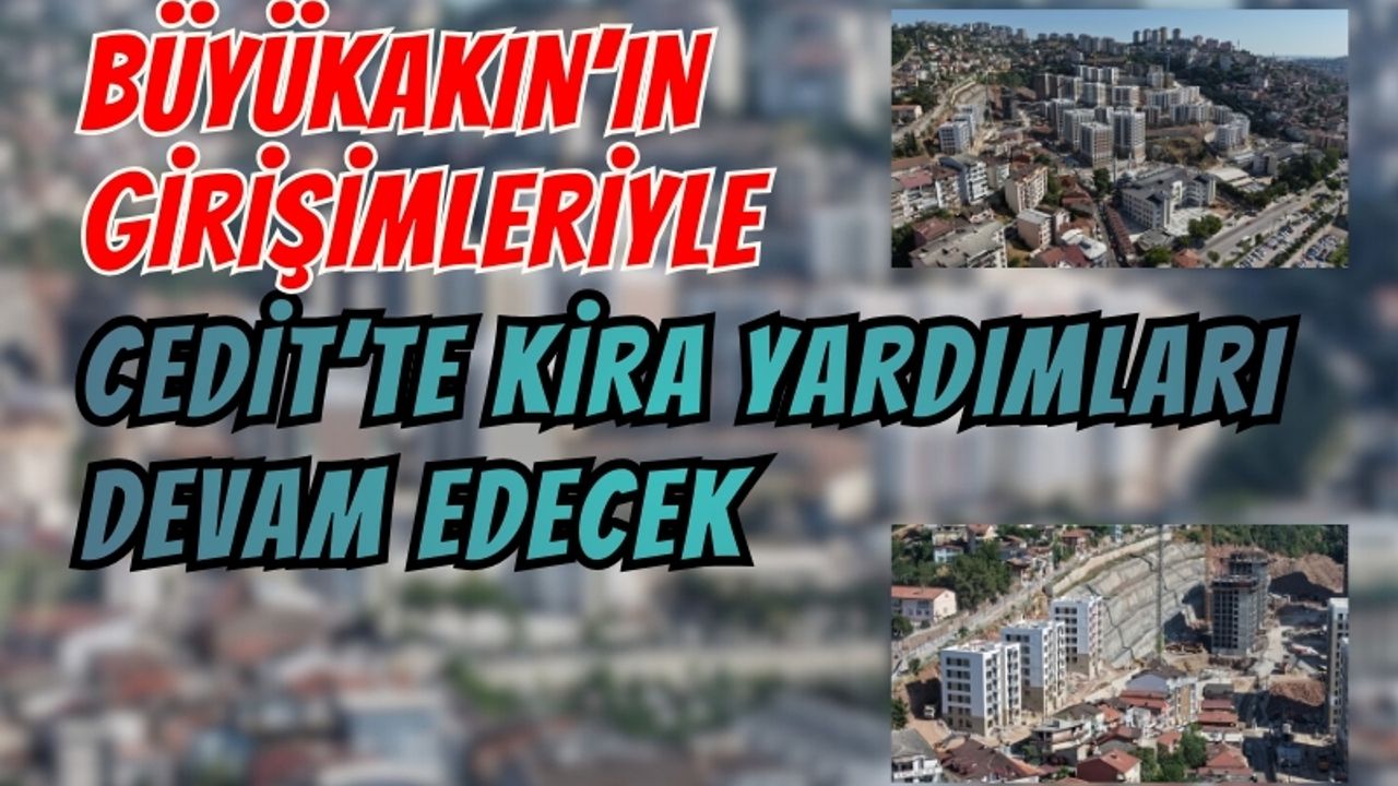 Büyükakın’ın girişimleriyle Cedit’te kira yardımları devam edecek