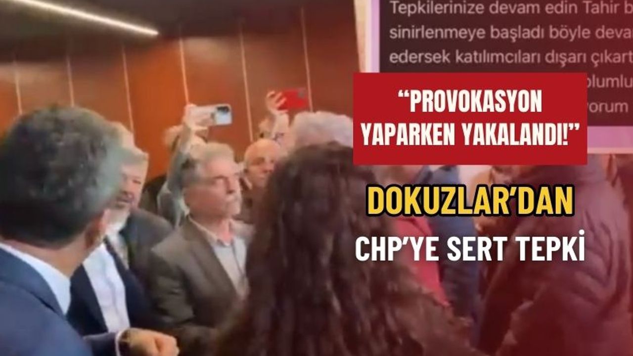 Dokuzlar: “CHP, PROVOKASYON YAPARKEN YAKALANDI!”