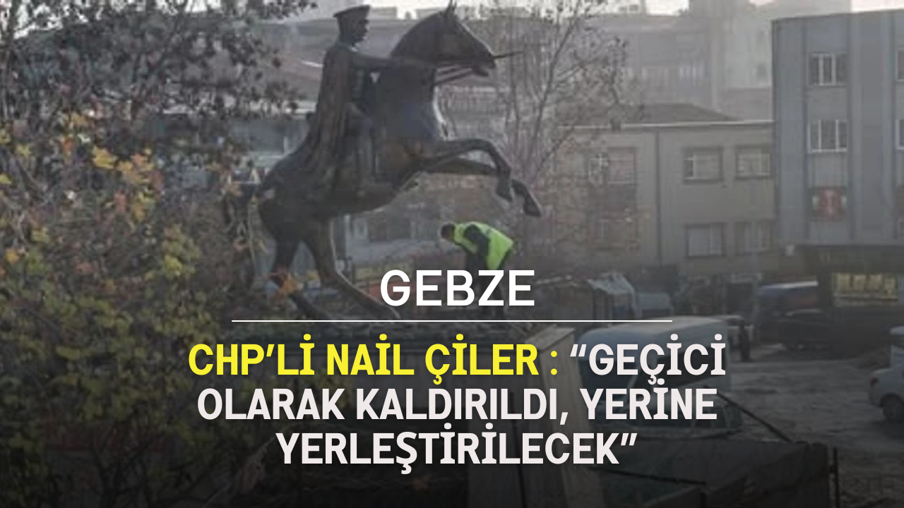 CHP’li Nail Çiler: “Geçici Olarak Kaldırıldı, Yerine Yerleştirilecek”