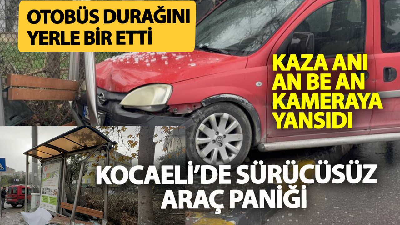 Darıca park halindeki sürücüsüz araç otobüs durağını yerle bir etti