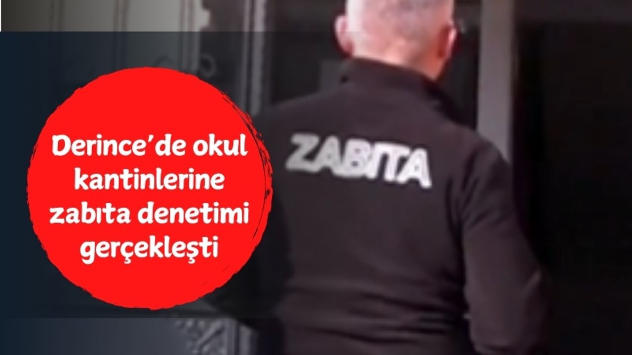 Derince'de okul kantinlerine zabıta denetimi