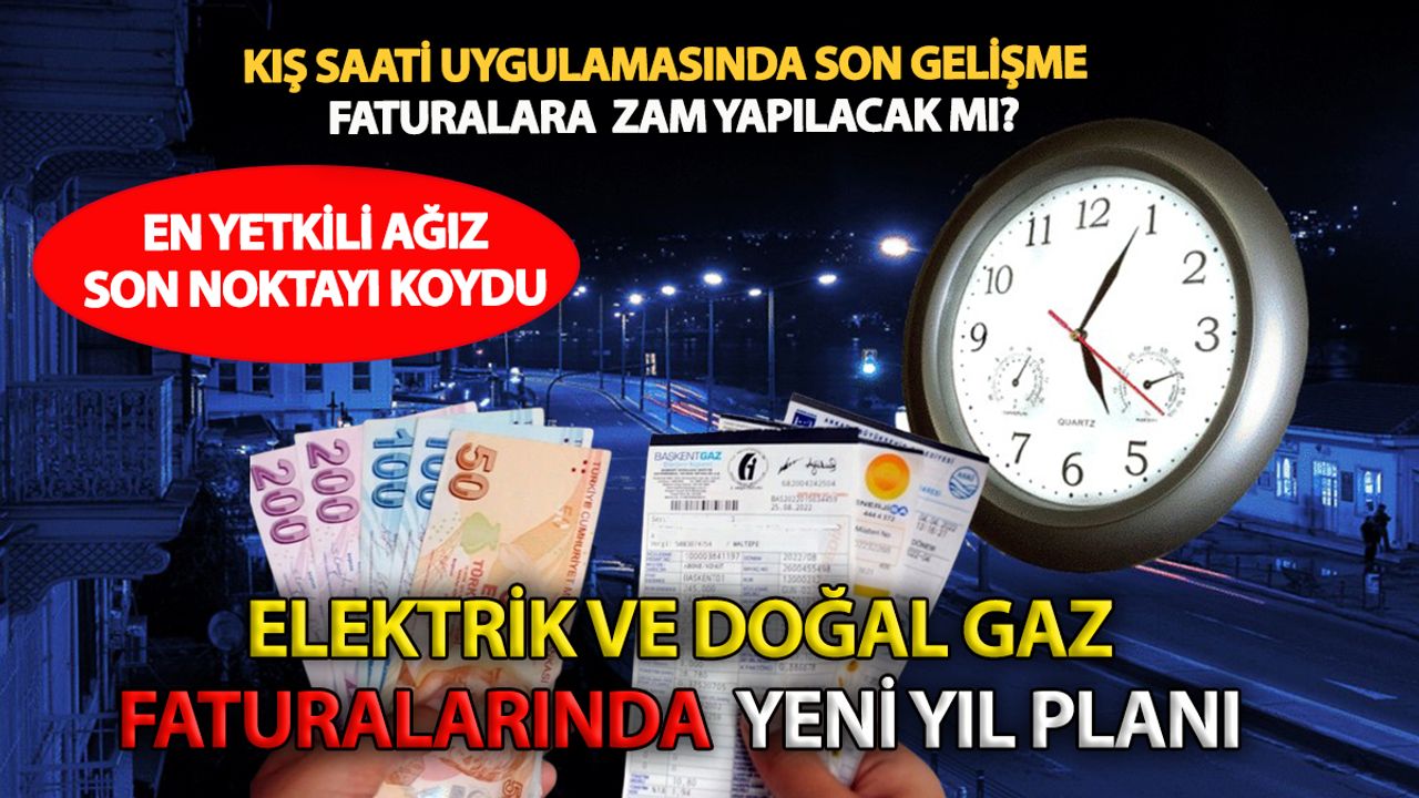 Doğal gaz ve elektrik faturalarına ince ayar: Yeni yılda cepleri etkileyecek dönem başlıyor