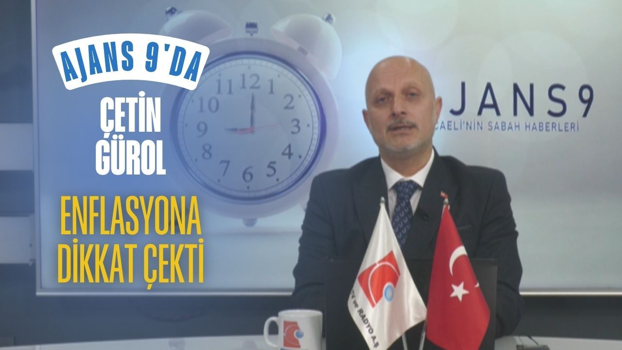 ÇETİN GÜROL ENFLASYONA DİKKAT ÇEKTİ