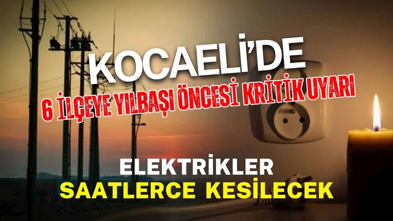 İzmit ve 5 İlçede Elektrikler Saatlerce Olmayacak: Elektrikler Gidiyor Sıra Sıra Gelecek