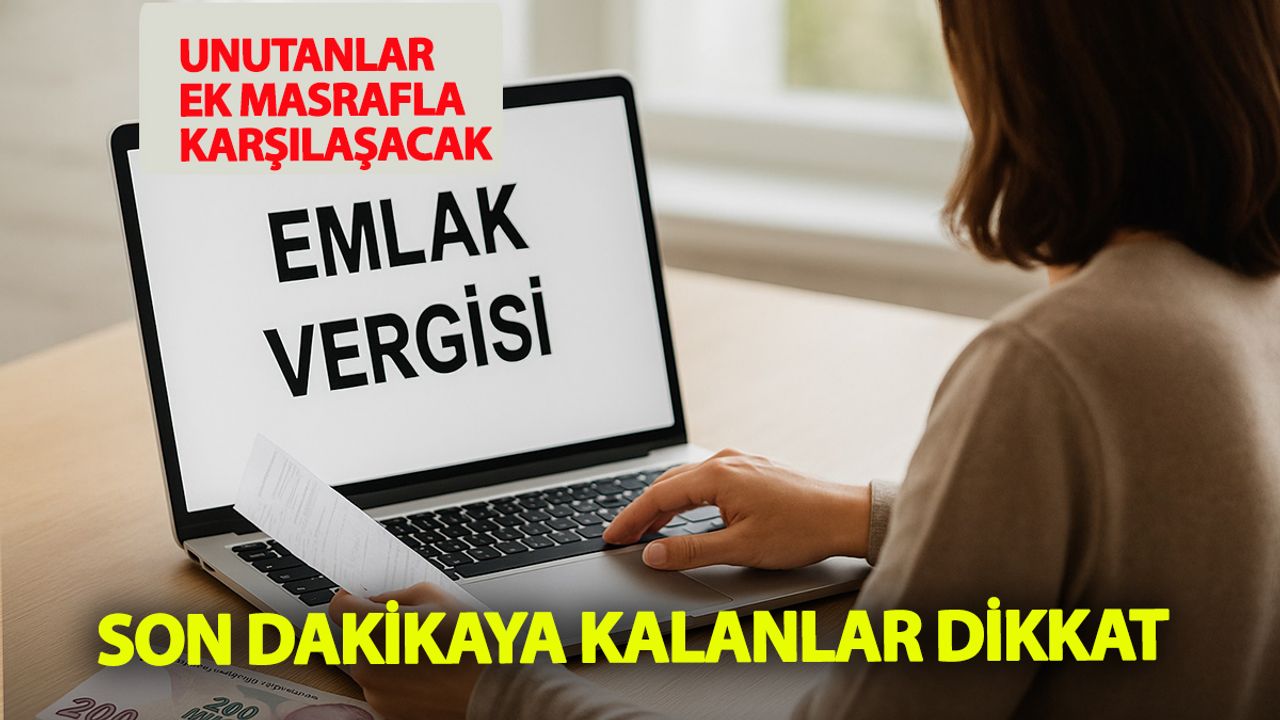 Emlak Vergisini Unutanlara Yüksek Faiz Şoku! Bugün Son Gün