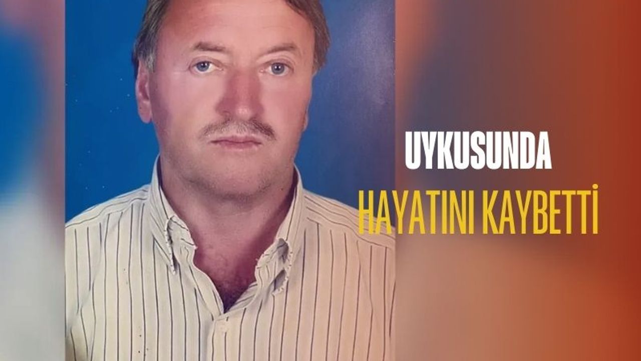 Uykusunda Hayatını Kaybetti