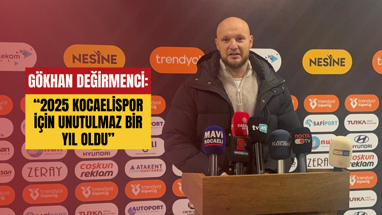 Gökhan Değirmenci: “2025 Kocaelispor İçin Unutulmaz Bir Yıl Oldu”