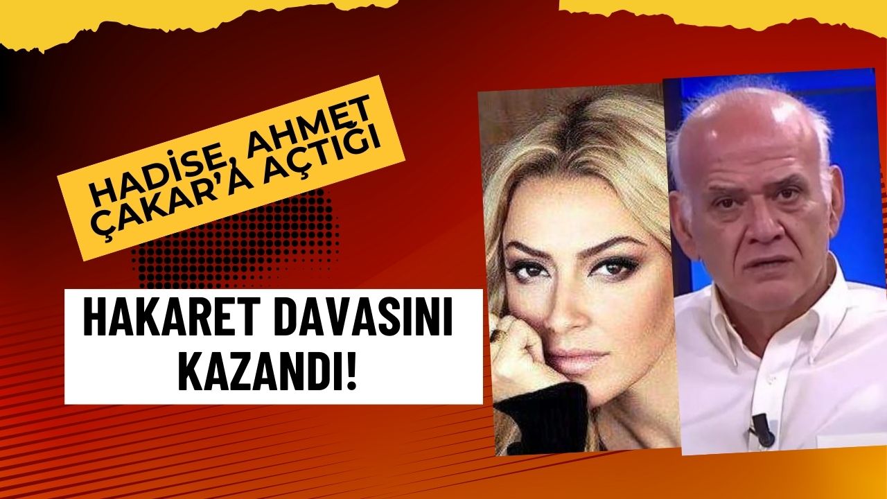 Hadise, Ahmet Çakar’a Açtığı Hakaret Davasını Kazandı!