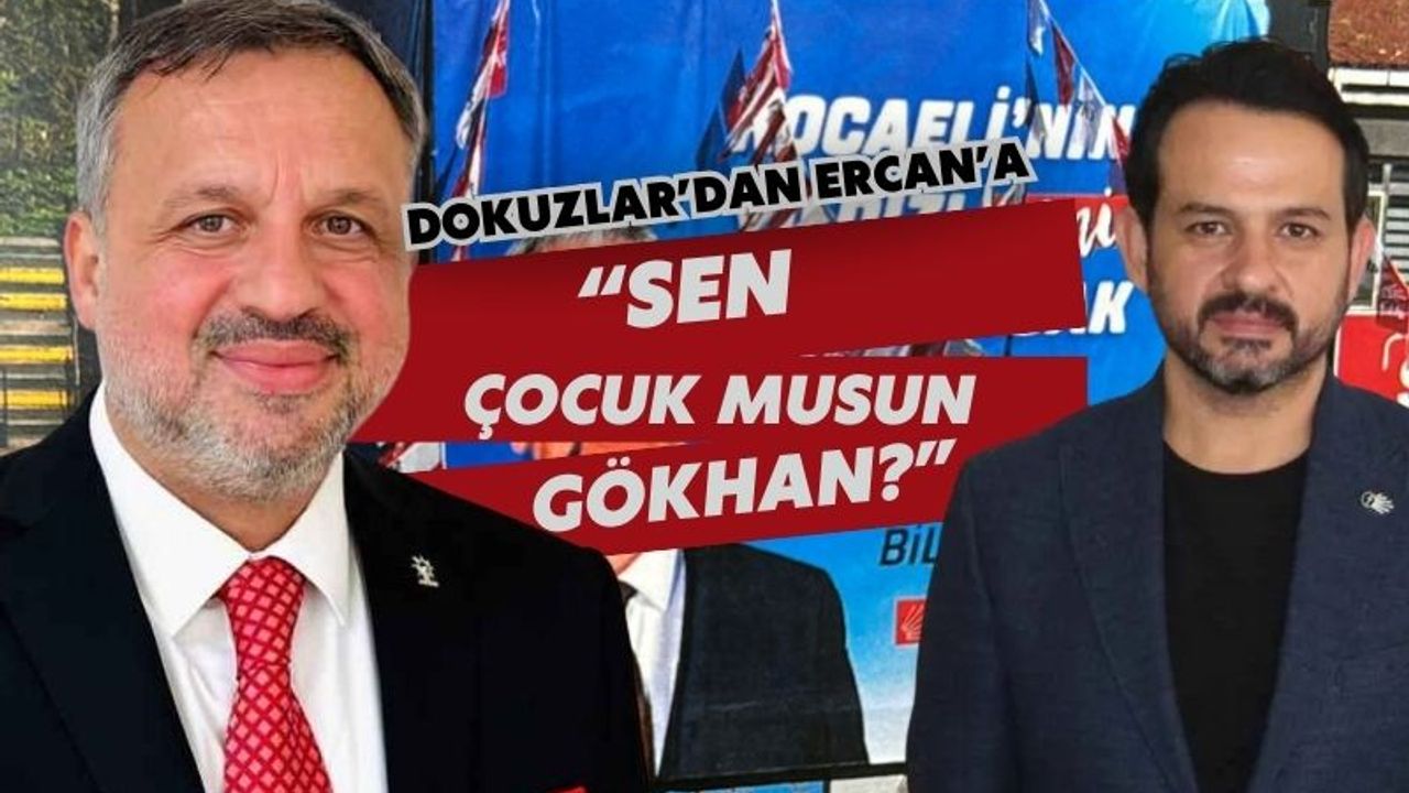 Dokuzlar’dan CHP İlçe Başkanı Gökhan Ercan’a sert çıkış: “Çocuk musun sen Gökhan?”