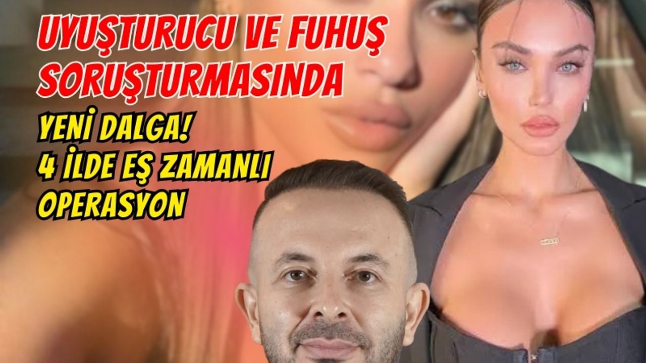 Son Dakika: Uyuşturucu ve Fuhuş Soruşturmasında Yeni Dalga! 4 İlde Eş Zamanlı Operasyon