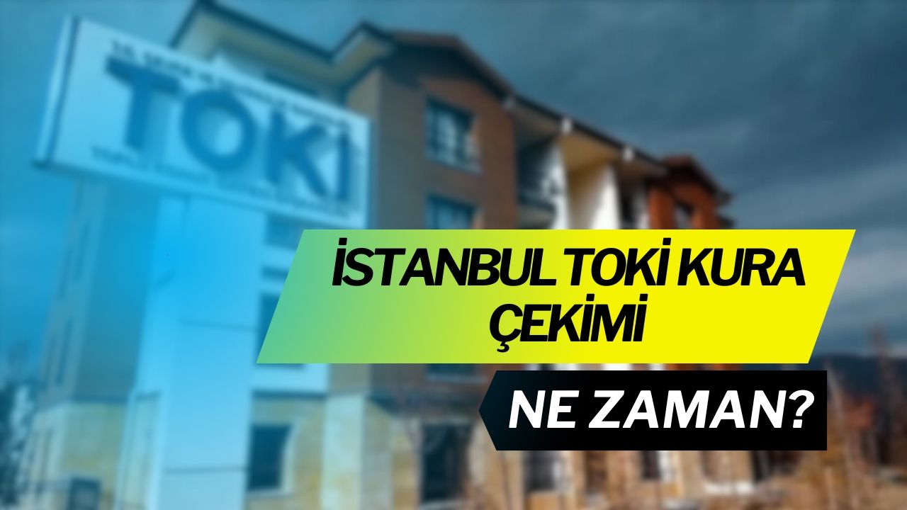 İstanbul 100 Bin TOKİ Kura Çekimi Ne Zaman?