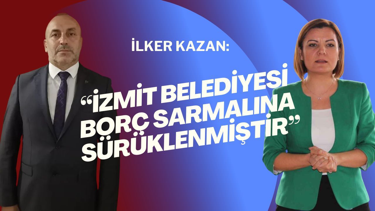 MHP’li İlker Kazan: “İzmit Belediyesi Borç Sarmalına Sürüklenmiştir”