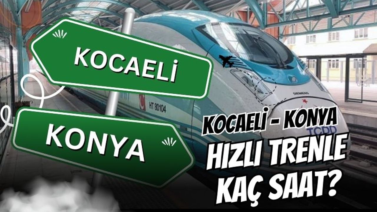 İzmit – Konya arası tren sefer kaç saat?