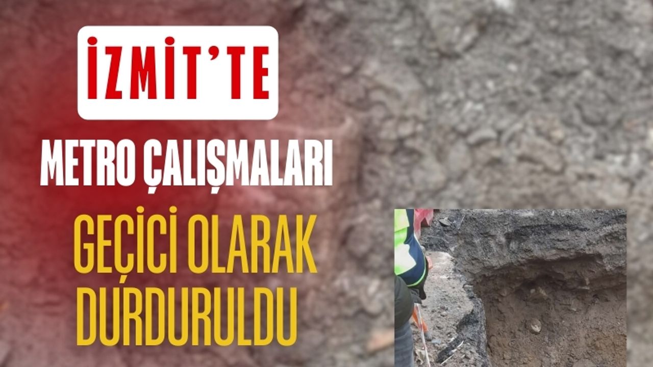 İzmit’te metro çalışmaları geçici olarak durduruldu