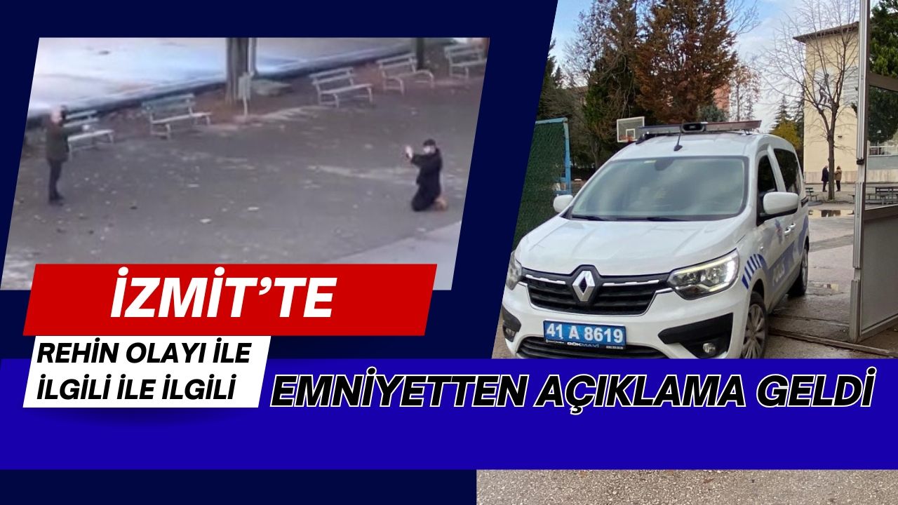 İzmit’te rehin olmayı ile ilgili emniyetten açıklama geldi