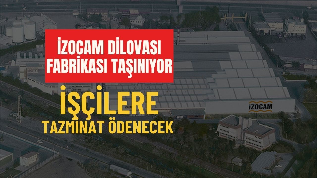 İzocam Dilovası Fabrikası Taşınıyor : İşçilere Tazminat Ödencek