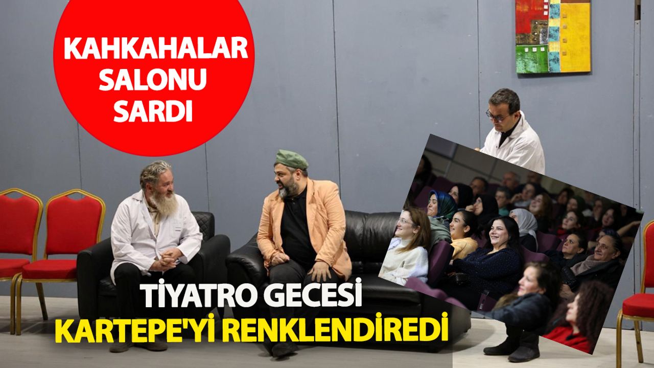 Kartepeliler Tiyatroda Bir Araya Geldi: Kahkahalar Sahneyi Çınlattı