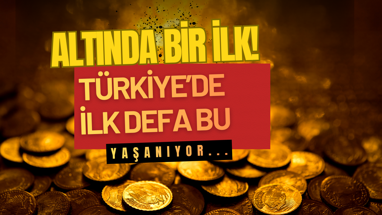 Altın sahipleri dikkat! Türkiye tarihinde bir ilk oldu