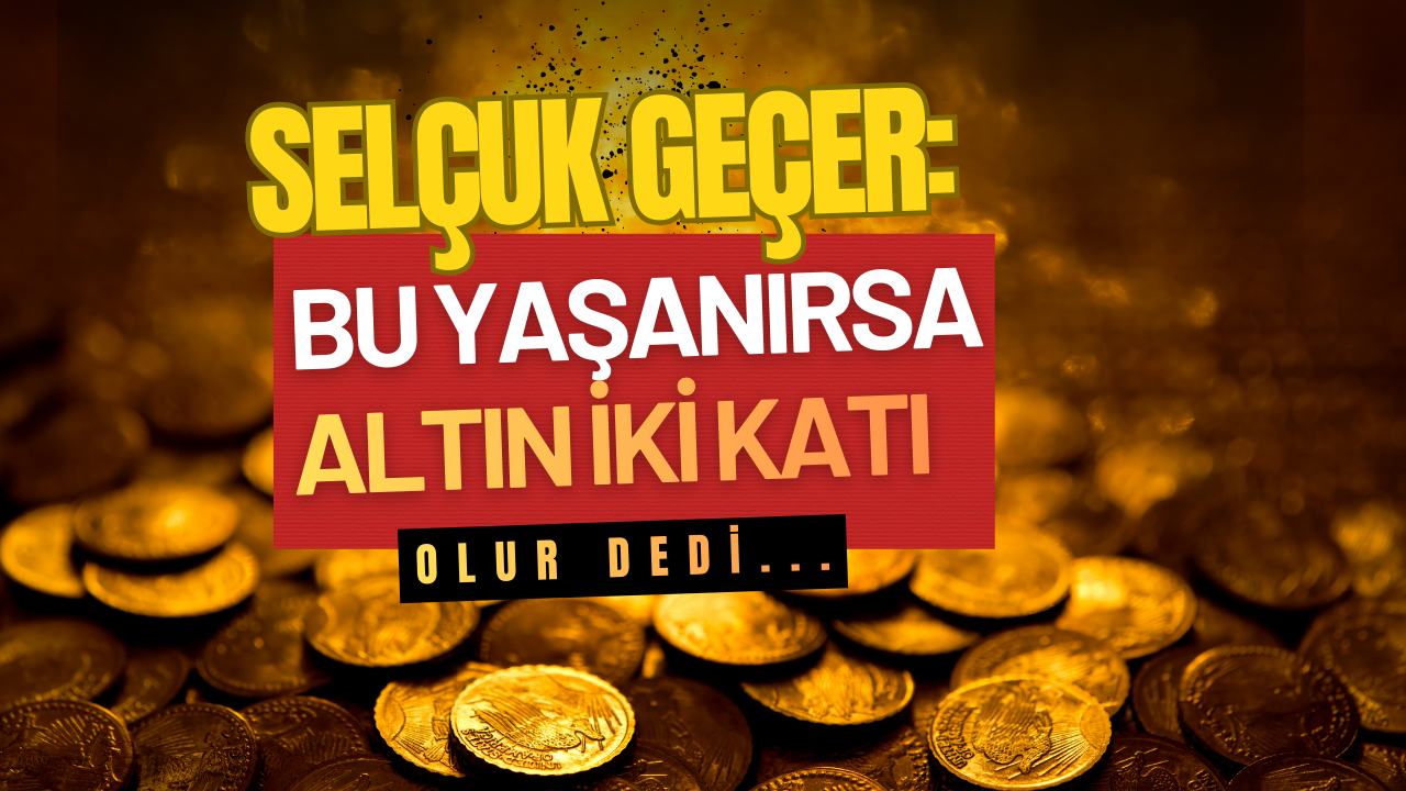 Çeyrek ve gram altın sahipleri dikkat: Bu gerçekleşirse %100 artacak