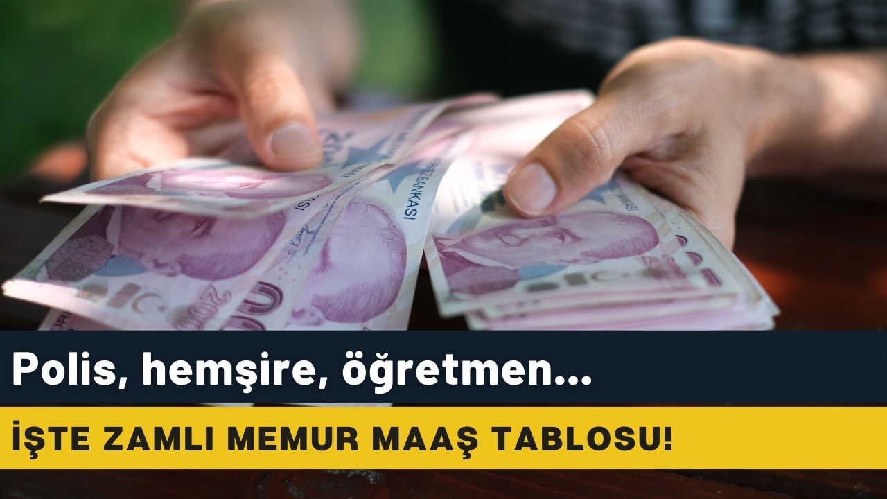 Polis, hemşire, öğretmen... İşte yeni zamlı memur maaş tablosu