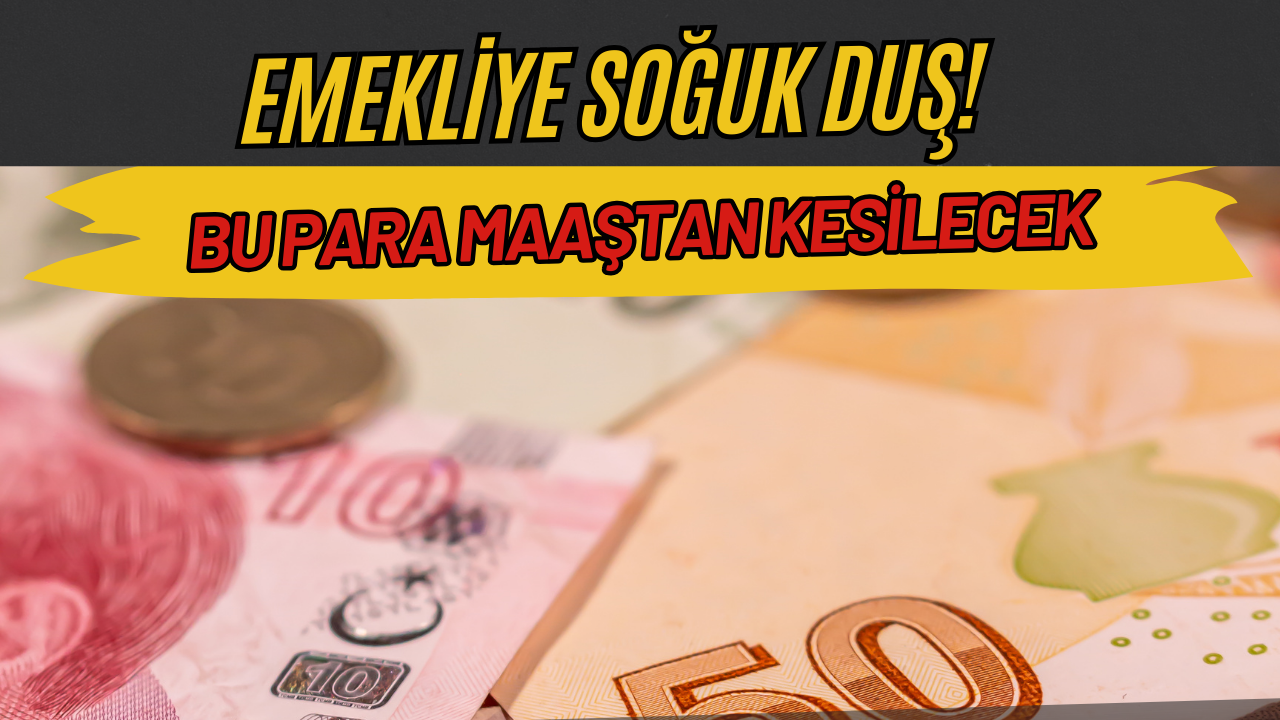 Emekli Maaşı Alanlara Soğuk Duş: Bu Yüzden Maaşları Düşebilir