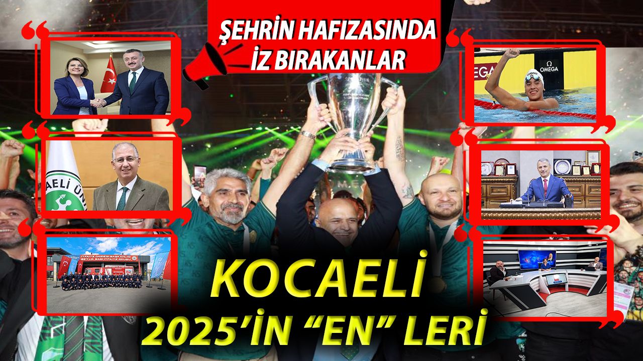 Kocaeli 2025'in Enleri: Şehrin Hafızasında İz Bırakanlar