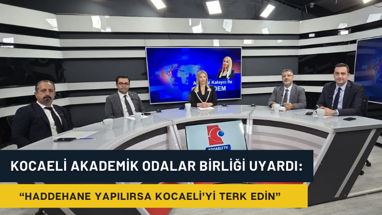 Kocaeli Akademik Odalar Birliği net konuştu: Haddehane yapılırsa Kocaeli'yi terk edin